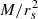 $ M/r_s^2 $