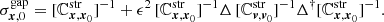 $$ \sigma _{{{\boldsymbol{x}}},0}^\mathrm{gap} = [\mathbb{C} _{{{\boldsymbol{x}},{\boldsymbol{x}}}_0}^\mathrm{str}]^{-1} + \epsilon ^2 \, [\mathbb{C} _{{{\boldsymbol{x}},{\boldsymbol{x}}}_0}^\mathrm{str}]^{-1} \mathbf \Delta \, [\mathbb{C} _{{{\boldsymbol{v}},{\boldsymbol{v}}}_0}^\mathrm{str}]^{-1} \mathbf \Delta ^\dagger [\mathbb{C} _{{{\boldsymbol{x}},{\boldsymbol{x}}}_0}^\mathrm{str}]^{-1} . $$