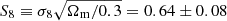 $ S_8\equiv \sigma_8 \sqrt{\Omega_{\mathrm{m}}/0.3} =0.64\pm0.08 $