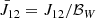 $$ \begin{aligned} \bar{J}_{12} = {J}_{12}/\mathcal{{B}}_W \end{aligned} $$