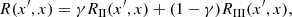 $$ \begin{aligned} R(x^{\prime },x) = \gamma R_{\rm II}(x^{\prime },x) + (1-\gamma ) R_{\rm III}(x^{\prime },x) , \end{aligned} $$
