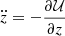 $ \ddot z=-\frac{\partial {\mathcal{U}}}{\partial z} $