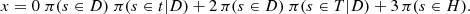 $$ \begin{aligned} x={0\; \pi (s\in D)\; \pi (s\in t|D)}+ 2\, \pi (s\in D)\; \pi (s\in T|D)+ 3\, \pi (s\in H). \end{aligned} $$