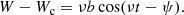 $$ \begin{aligned}&W-W_{\rm c} = \nu b \cos (\nu t - \psi ). \end{aligned} $$