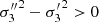 $ {\sigma_3^{\prime\prime}}^{2} - {\sigma_3^\prime}^{2}>0 $