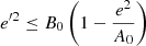 $$ \begin{aligned} {e}^{\prime 2}\le B_0\left( 1- \frac{e^2}{A_0} \right) \end{aligned} $$