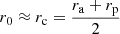 $ r_0\approx r_{\mathrm{c}}=\frac{r_{\mathrm{a}}+r_{\mathrm{p}}}{2} $