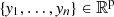$ \{\mathit{y}_{\mathrm{1}},\dots,\mathit{y}_{n}\}\in\mathbb{R}^{\mathrm{p}} $