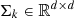 $ {\Sigma}_{k}\in\mathbb{R}^{d\times d} $
