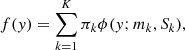 $$ \begin{aligned} f({ y}) =\sum _{k=1}^{K}\pi _{k}\phi ({ y};m_{k},S_{k}), \end{aligned} $$