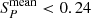 $ S_{P}^{\mathrm{mean}} < 0.24 $