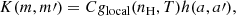 $$ \begin{aligned} K(m,m\prime ) = C g_\mathrm{local} (n_\mathrm{H} ,T) h(a,a\prime ), \end{aligned} $$