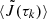 $ \langle\tilde{J}(\tau_k)\rangle $