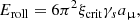 $$ \begin{aligned} E_\mathrm{roll}&= 6 \pi ^2 \xi _\mathrm{crit} \gamma _s a_\upmu , \end{aligned} $$