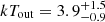 $ kT_{\mathrm{out}} = 3.9^{+1.5}_{-0.9} $