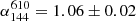 $ \alpha^{610}_{144} = 1.06\pm0.02 $