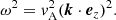 $$ \begin{aligned} \omega ^2 = { v}_{\rm A}^2 (\boldsymbol{k}\cdot \boldsymbol{e}_z)^2. \nonumber \end{aligned} $$