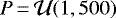 $P\,{=}\,\mathcal{U}(1,500)$