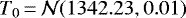 $T_{0}\,{=}\,\mathcal{N}(1342.23,0.01)$