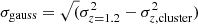 $$ \begin{aligned} \sigma _{\rm gauss} = \sqrt{(}\sigma _{z = 1.2}^{2} - \sigma _{z, \mathrm{cluster}}^{2}) \end{aligned} $$