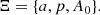 $$ \begin{aligned} \Xi =\{a,p,A_0\}. \end{aligned} $$