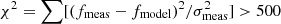 $ \chi^2=\sum [(f_{\rm meas}-f_{\rm model})^2/\sigma_{\rm meas}^2] > 500 $