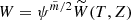 $ W = \psi^{\tilde{m}/{2}} \widetilde{W}(T,Z) $