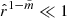 $ \hat{r}^{1-\tilde{m}} \ll 1 $