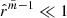 $ \hat{r}^{\tilde{m}-1} \ll 1 $