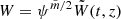 $ W = \psi^{\tilde{m}/2} \tilde{W}(t,z) $