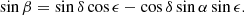 $$ \begin{aligned} \sin \beta =\sin \delta \cos \epsilon -\cos \delta \sin \alpha \sin \epsilon . \end{aligned} $$