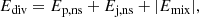 $$ \begin{aligned} E_\mathrm{div} =E_\mathrm{p,ns} +E_\mathrm{j,ns} +|E_\mathrm{mix} |, \end{aligned} $$