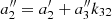 $ a^{\prime\prime}_{2}=a^\prime_{2}+a^{\prime\prime}_{3} k_{32} $