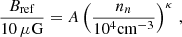 $$ \begin{aligned} \frac{B_{\rm ref}}{10\,\mu \mathrm{G}} = A \left(\frac{n_{n}}{10^4 \mathrm{cm}^{-3}}\right)^{\kappa }\, , \end{aligned} $$