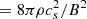 $ = 8\pi \rho c_s^2/B^2 $