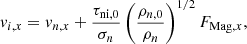 $$ \begin{aligned} { v}_{i,x} = { v}_{n,x} + \frac{\tau _{\mathrm{ni},0}}{\sigma _n} \left(\frac{\rho _{n,0}}{\rho _n} \right)^{1/2} {F_{\mathrm{Mag},x}} , \end{aligned} $$