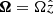 $ \boldsymbol{\Omega} = \Omega \hat{z} $
