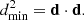 $$ \begin{aligned} d^2_{\rm min} = \mathbf d \cdot \mathbf d . \end{aligned} $$