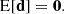 $$ \begin{aligned} \mathrm{E}[\mathbf d ] = \mathbf 0 . \end{aligned} $$