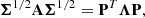 $$ \begin{aligned} \boldsymbol{\Sigma }^{1/2} \mathbf A \boldsymbol{\Sigma }^{1/2} = \mathbf P ^T \boldsymbol{\Lambda } \mathbf P , \end{aligned} $$