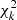 $ \chi_k^2 $