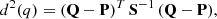 $$ \begin{aligned} d^2(q) = (\mathbf Q - \mathbf P )^T \, \mathbf S ^{-1} \, (\mathbf Q - \mathbf P ), \end{aligned} $$