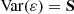 $$ \begin{aligned} {\rm{Var}}({\bf{\varepsilon }}) = {\bf{S}} \end{aligned} $$
