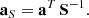 $$ \begin{aligned} \mathbf a _{S} = \mathbf a ^T \, \mathbf S ^{-1}. \end{aligned} $$