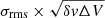 $ {\sigma}_{\mathrm{rms}}\times\sqrt{{\delta}\mathit{v}{\Delta}V} $