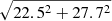 $ \sqrt{22.5^2+27.7^2} $