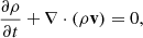 $$ \begin{aligned} \frac{\partial \rho }{\partial t} + \nabla \cdot (\rho \mathbf{v }) = 0, \end{aligned} $$