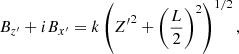 $$ \begin{aligned} B_{z^\prime } + i B_{x^\prime } = k \left( {Z^\prime }^2 + \left(\frac{L}{2} \right)^2 \right)^{1/2} , \end{aligned} $$