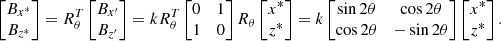 $$ \begin{aligned} \begin{bmatrix} B_{x^*} \\ B_{z^*} \\ \end{bmatrix} = R_\theta ^T \begin{bmatrix} B_{x^\prime } \\ B_{z^\prime } \\ \end{bmatrix} = k R_\theta ^T \begin{bmatrix} 0&1 \\ 1&0 \\ \end{bmatrix} R_\theta \begin{bmatrix} x^* \\ z^* \\ \end{bmatrix} = k \begin{bmatrix} \sin 2\theta&\cos 2\theta \\ \cos 2\theta&-\sin 2\theta \\ \end{bmatrix} \begin{bmatrix} x^* \\ z^* \\ \end{bmatrix}.\nonumber \end{aligned} $$