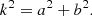 $$ \begin{aligned} k^2 = a^2 + b^2. \end{aligned} $$